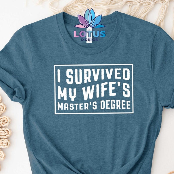 I Survived My Wife's Master's Degree Shirt, MBA Graduate Tee, Graduation Shirt, Last Day School Tee, Gift Tee From Wife, Funny Husband Tee