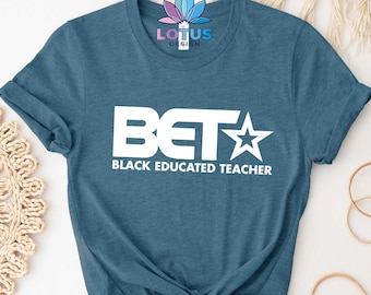 BET Black Educated Teacher Shirt, Black Educator Shirt, Black Teacher Shirt, Black History Month Shirt, Black Teacher Gifts, Black Pride Tee