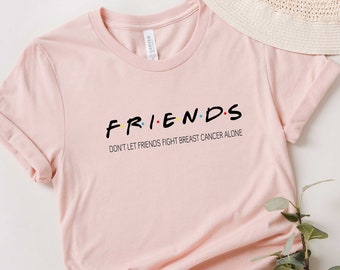 Breast Cancer Friends Shirt, Don't Let Friends Fight Breast Cancer Alone Shirt, Breast Cancer Fight Shirt, Breast Cancer Survivor Shirt