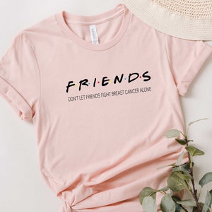 Breast Cancer Friends Shirt, Don't Let Friends Fight Breast Cancer Alone Shirt, Breast Cancer Fight Shirt, Breast Cancer Survivor Shirt