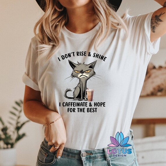 I Don't Rise T-Shirt, I Don't Shine Tee, I Caffeinate Tee, I Hope For The Best Tee, Cat Lover Tee, Cute Cat Sweatshirt, Coffee Lover Cat Tee