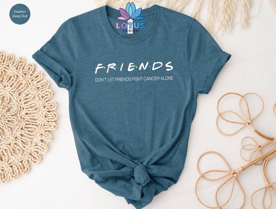 Cancer Friends T-Shirt, Don't Let Friends Fight Cancer Alone Tee, Cancer Fight Shirt, Cancer Survivor Sweat, Awareness Tee, Cancer Warrior