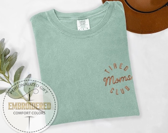 Embroidery Mom  Shirt, Tired Moms Club, Embroidered Mama Tshirt, Mothers Day Gift, Gift for Her, Funny Mom Shirt, Comfort Colors Tee