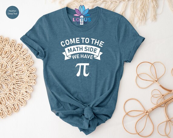 Come To The Math Side We Have Pi T-Shirt Math Lover Come To The Math Side We Have Pi T-Shirt Math Lover