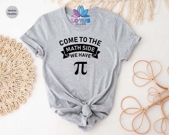 Come To The Math Side We Have Pi T-Shirt Math Lover Come To The Math Side We Have Pi T-Shirt Math Lover