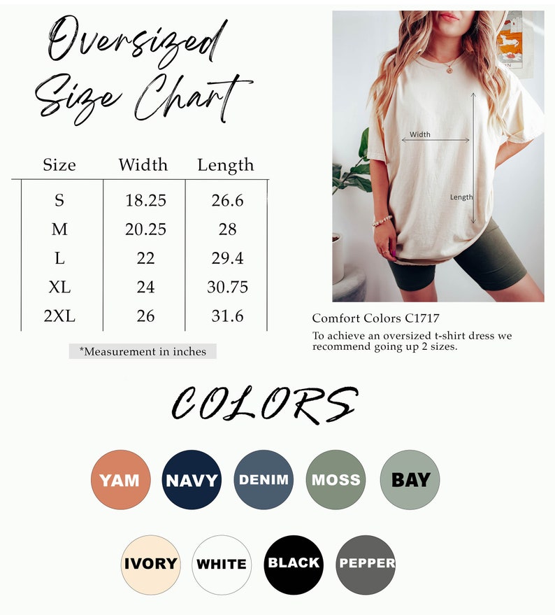 May include: Size chart for an oversized t-shirt dress with measurements in inches. The chart shows the width and length of the shirt in sizes S, M, L, XL, and 2XL. The chart also includes a note that to achieve an oversized t-shirt dress, it is recommended to go up two sizes. The chart is accompanied by a photo of a woman wearing a beige oversized t-shirt dress. The chart also shows the available colors for the t-shirt dress: Yam, Navy, Denim, Moss, Bay, Ivory, White, Black, and Pepper.