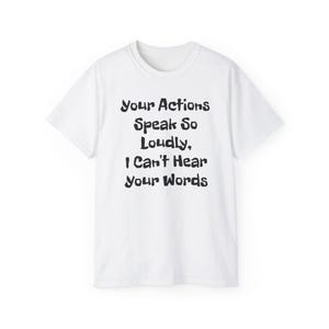 Actions Speak Louder T-Shirt: Unisex Ultra Cotton Tee