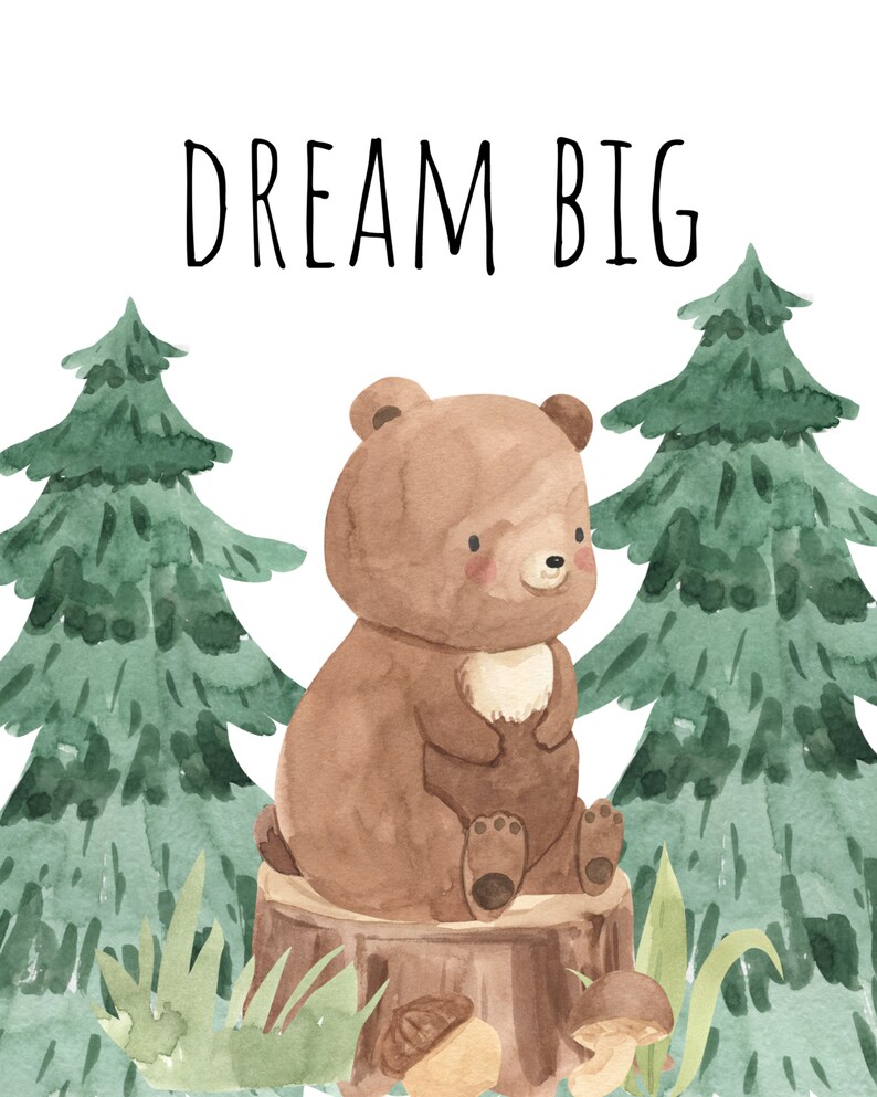 May include: A watercolor illustration of a brown bear sitting on a tree stump in a forest setting. The bear is surrounded by green trees and mushrooms. The text "DREAM BIG" is written in black at the top of the image.