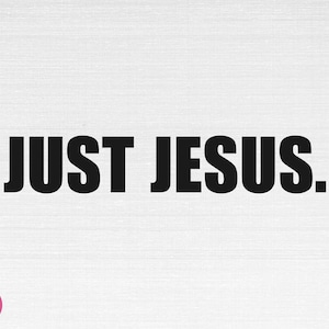 Just Jesus SVG, Christian Svg, Religious Svg, Faith Svg, Jesus Svg, Jesus Is King Svg, Just Jesus Cut Files, Cricut, Png, Svg