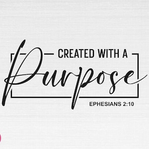 Puede incluir: Diseño de tipografía en blanco y negro con el texto "CREATED WITH A PURPOSE" y "EPHESIANS 2:10".
