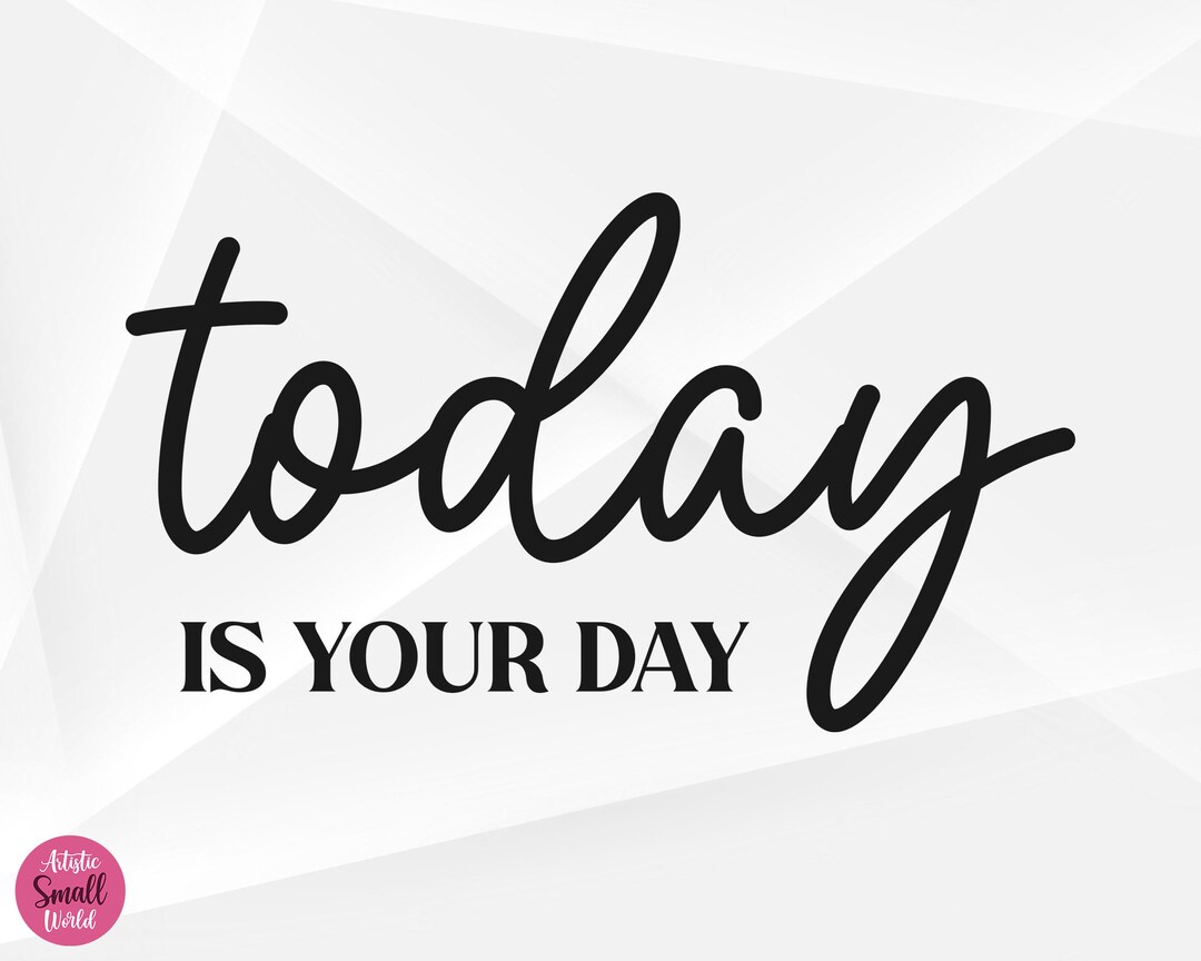 Today is Your Day SVG, Motivational Svg, Inspirational Svg, Mental