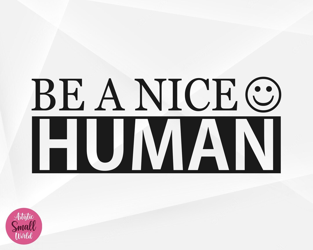 Be A Nice Human SVG Kindness Svg Inspirational Svg Be A Etsy