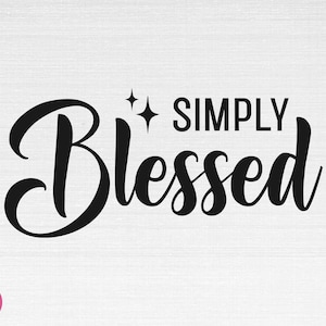 Simply Blessed SVG, christliches SVG, religiöses SVG, Glaube SVG, Gott SVG, Jesus SVG, Simply Blessed Cut Dateien, Cricut, Png, Svg