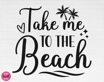 Take Me To The Beach SVG, Summer Svg, Summer Shirt Svg, Vacation Svg, Take Me To The Beach Cut Files, Cricut, Png, Svg