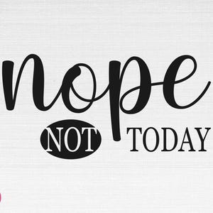 Non pas aujourd’hui SVG, Sassy Svg, Mom Life Svg, Funny Mom Svg, Sarcastic Svg, Nope Not Today Cut Files, Cricut, Silhouette, Png, Svg, Eps, Dxf