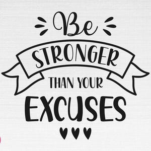 Sé más fuerte que tus excusas SVG, SVG motivacional, sé más fuerte que tus excusas Archivos cortados, Cricut, Silueta, Png, Svg, Eps, Dxf