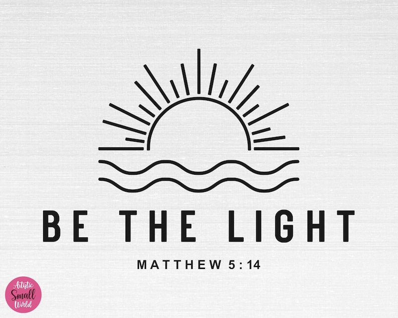 May include: Black and white graphic design with a sun rising over waves. The text "BE THE LIGHT" is below the image, with the scripture reference "MATTHEW 5:14" below the text.