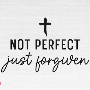 Pas parfait juste pardonné SVG, Christian SVG, religieux SVG, foi SVG, pas parfait juste pardonné coupe fichiers, Cricut, Png, SVG
