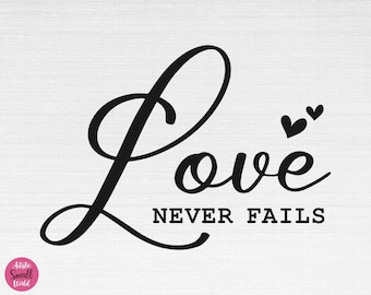 Love Never Fails SVG, Love Svg, Christian Svg, Religious Svg, Faith Svg, God Svg, Jesus Svg, Love Never Fails Cut Files, Cricut, Png, Svg