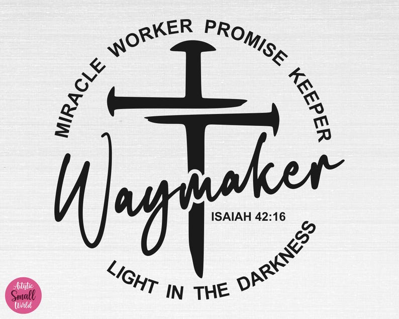 May include: Black and white graphic design of a cross with the words "Waymaker" and "Isaiah 42:16" below. The cross is surrounded by a circle with the words "Miracle Worker Promise Keeper Light in the Darkness".