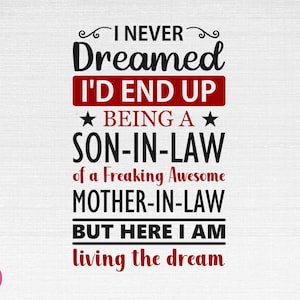 I Never Dreamed I&#39;d End Up Being A Son In Law SVG, Son In Law Svg, I Never Dreamed Cut Files, Cricut, Silhouette, Png, Svg, Eps, Dxf