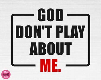 God Don't Play About Me SVG, God Svg, Christian Svg, Religious Svg, Faith Svg, God Don't Play About Me Cut Files, Cricut, Png, Svg