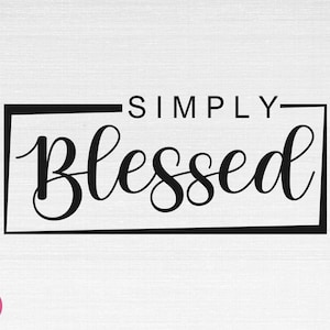 Einfach gesegnetes SVG, gesegnetes SVG, Glaubenssvg, inspirierendes SVG, einfach gesegnete Schnittdateien, Cricut, Silhouette, Png, Svg, Eps, Dxf