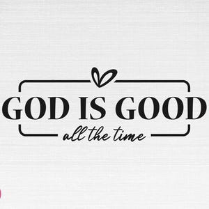 Gott ist immer gut SVG, christliches SVG, Glaube SVG, Gott SVG, Gott ist immer gut geschnittene Dateien, Cricut, Png, Svg