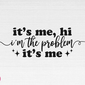 It's Me Hi I'm The Problem It's Me SVG, Anti Hero SVG, It's Me Hi I'm The Problem It's Me Cut Files, Cricut, Silhouette, Png, Svg, Eps, Dxf