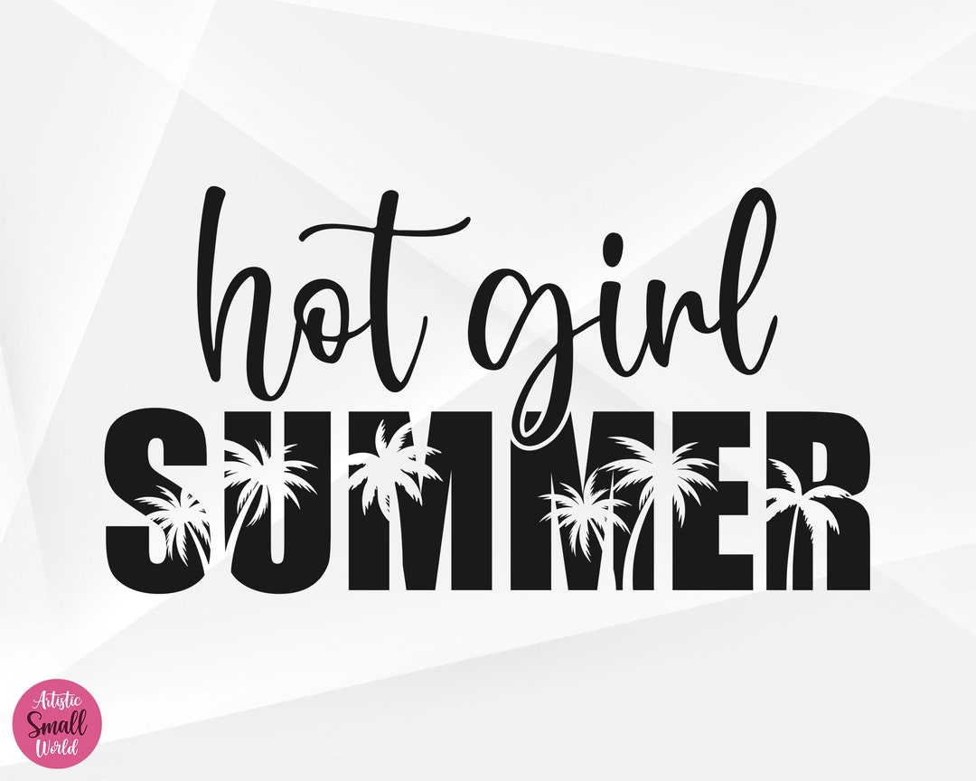 Hot Girl Summer SVG Summer Svg Summer Shirt Svg Vacation Svg Hot Hot Girl Summer SVG Summer Svg Summer Shirt Svg Vacation Svg Hot