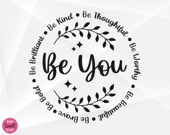 Be You SVG, Motivational Svg, Inspirational Svg, Be Kind Svg, Be Brave Svg, Be You Cut Files, Cricut, Silhouette, Png, Svg, Eps, Dxf