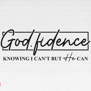 May include: Black and white typography design with the text "God.fidence" in a cursive font. The text is enclosed in a black rectangle. Below the rectangle is the text "KNOWING I CAN'T BUT He CAN".