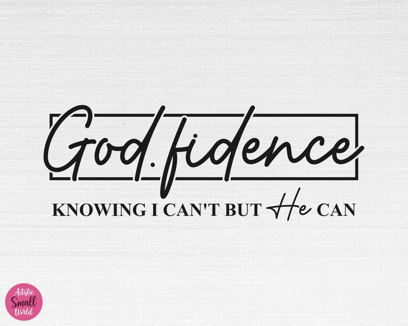 May include: Black and white typography design with the text "God.fidence" in a cursive font. The text is enclosed in a black rectangle. Below the rectangle is the text "KNOWING I CAN'T BUT He CAN".
