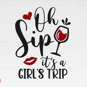 Oh Sip c’est un voyage de fille SVG, chemise de voyage de filles SVG, voyage de filles SVG, fichiers de coupe de voyage de fille, Cricut, Silhouette, Png, Svg, Eps, Dxf