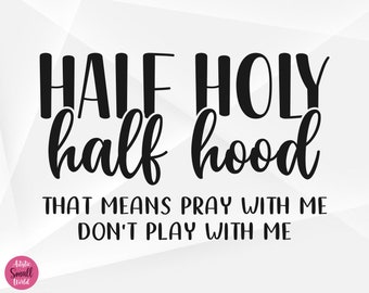 Half Hood Half Holy SVG, Christian Svg, Funny Christian Svg, Half Hood Half Holy Cut Files, Cricut, Png, Svg