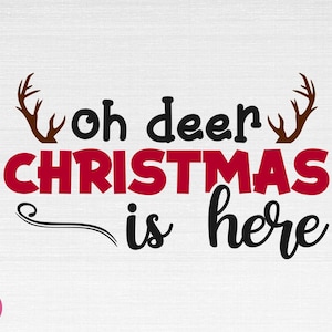 Oh Deer Christmas Is Here SVG, Christmas Svg, Deer Svg, Winter Svg, Deer Cut Files, Cricut, Silhouette, Png, Svg, Eps, Dxf