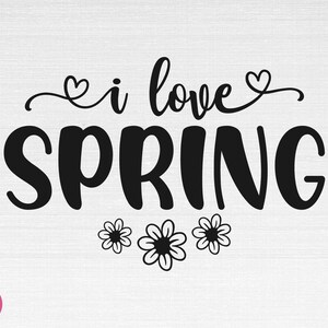 I Love Spring SVG, Hello Spring Svg, Spring Svg, Easter Svg, I Love Spring Cut Files, Cricut, Png, Svg