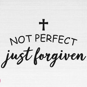 Pas parfait juste pardonné SVG, Christian SVG, religieux SVG, foi SVG, Jésus SVG, pas parfait juste pardonné coupe fichiers, Cricut, Png, SVG