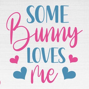 Some Bunny Loves Me SVG, Easter Svg, Bunny Svg, Spring Svg, Happy Easter Cut Files, Cricut, Png, Svg