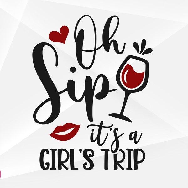 Oh Sip It's A Girl's Trip SVG, Girls Trip Shirt Svg, Girls Trip Svg, Girl's Trip Cut Files, Cricut, Silhouette, Png, Svg, Eps, Dxf