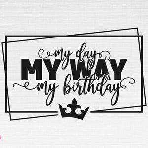 Mein Tag, mein Weg, mein Geburtstag SVG, Geburtstagssvg, Geburtstagskönigin Svg, Geburtstagsschnittdateien, Cricut, Silhouette, Png, Svg, Eps, Dxf
