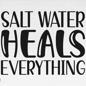 Salt Water Heals Everything SVG, Summer Svg, Summer Shirt Svg, Vacation Svg, Salt Water Heals Everything Cut Files, Cricut, Png, Svg