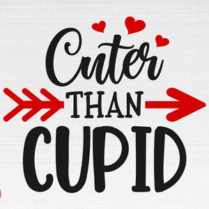 Cuter Than Cupid SVG, Valentine Svg, Valentine&#39;s Day Svg, Love Svg, Cuter Than Cupid Cut Files, Cricut, Silhouette, Png, Svg, Eps, Dxf