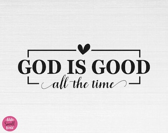 God Is Good All The Time SVG, Christian Svg, Faith Svg, God Svg, God Is Good All The Time Cut Files, Cricut, Png, Svg