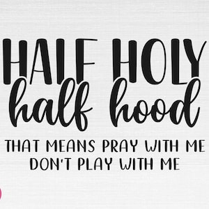 Half Hood Half Holy SVG, Christian Svg, Funny Christian Svg, Half Hood Half Holy Cut Files, Cricut, Png, Svg