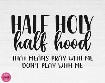 Half Hood Half Holy SVG, Christian Svg, Funny Christian Svg, Half Hood Half Holy Cut Files, Cricut, Png, Svg