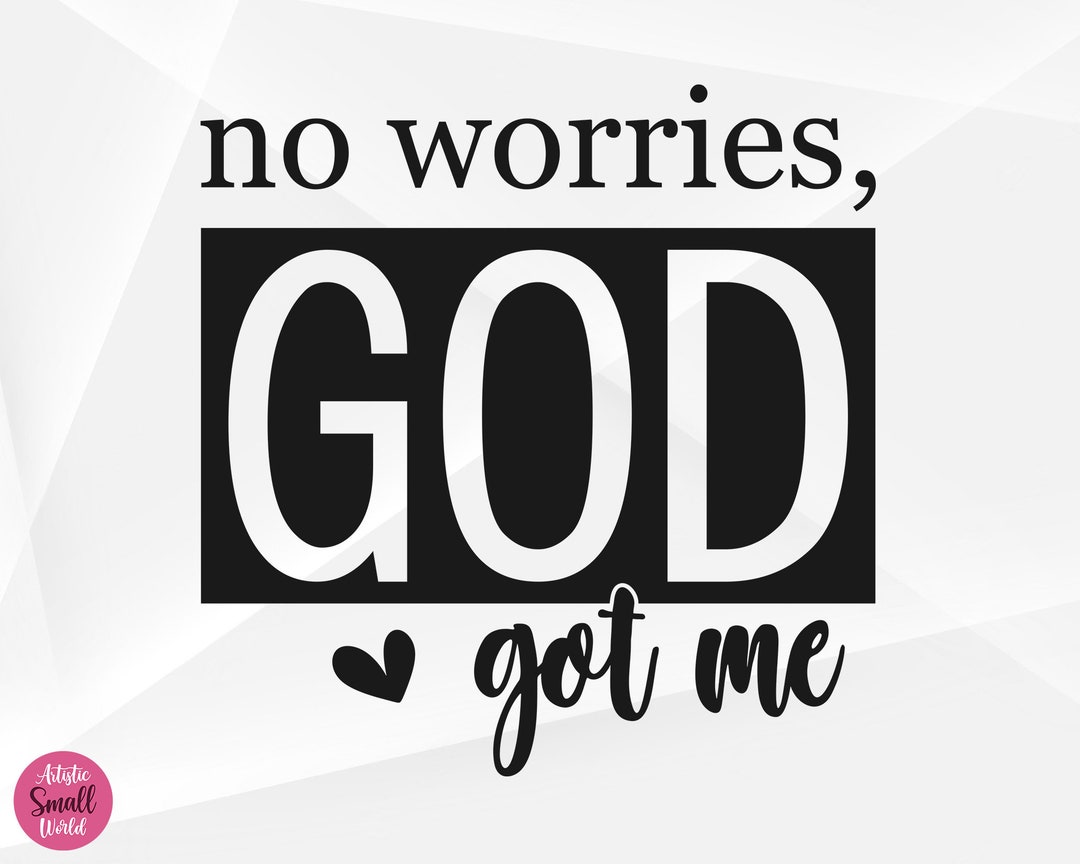 No Worries God Got Me SVG, Christian Svg, Religious Svg, Faith Svg, No