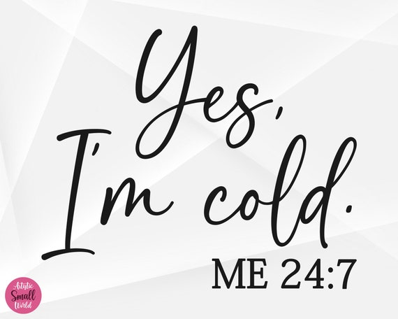 Yes, I&#39;m Cold SVG, Funny Christmas Svg, Winter Vibes Svg, Winter Svg, Yes, I&#39;m Cold Cut Files, Cricut, Png, Svg