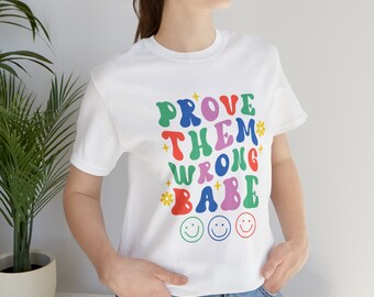 Demuéstrales camisa equivocada, camiseta gráfica de motivación Groovy, camiseta empoderadora, camiseta de declaración de moda, regalo inspirador, camiseta Power Babe