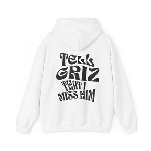 Tell Griz That I Miss Him Hoodie Griz Hoodie Show Love Spread Love Rainbow Brain Griz Probcause Griz Pullover White